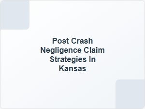 Kansas Post-Crash Negligence Claim Strategies